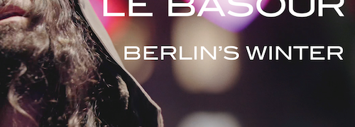 Le Basour il nuovo singolo Berlin’s Winter