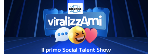 Vola Radio Kiss Kiss con ‘ViralizzAmi’, il primo Social Talent Show firmato dall’emittente.