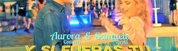 Aurora Codazzi & Samuele Varelli insieme nel nuovo singolo“Y Si Fueras Tu”