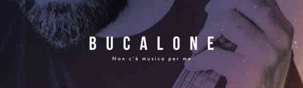 BUCALONE IN RADIO CON “NON C’È MUSICA PER ME”